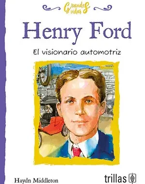 HENRY FORD EL VISIONARIO AUTOMOTRIZ