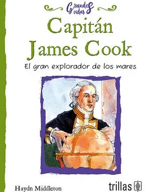 CAPITAN JAMES COOK EL GRAN EXPLORADOR DE LOS MARES