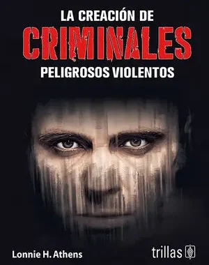 LA CREACIÓN DE CRIMINALES PELIGROSOS VIOLENTOS