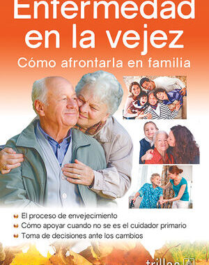 ENFERMEDAD EN LA VEJEZ COMO AFRONTARLA EN FAMILIA