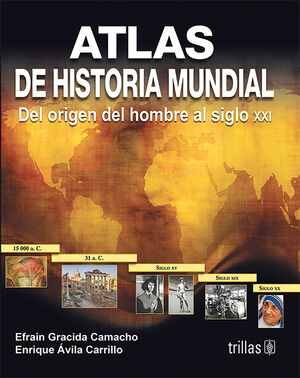 ATLAS DE HISTORIA MUNDIAL DEL ORIGEN DEL HOMBRE AL SIGLO XXI