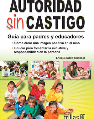 AUTORIDAD SIN CASTIGO GUIA PARA PADRES Y EDUCADORES