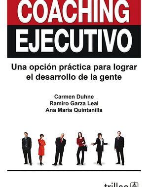 COACHING EJECUTIVO UNA OPCION PRACTICA PARA LOGRAR EL DESARROLLO DE LA GENTE