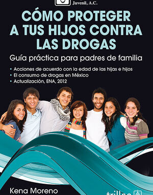 COMO PROTEGER A TUS HIJOS CONTRA LAS DROGAS GUIA PRACTICA PARA PADRES DE FAMILIA
