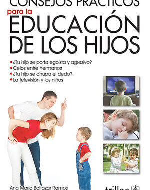 CONSEJOS PRACTICOS PARA LA EDUCACION DE LOS HIJOS