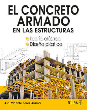EL CONCRETO ARMADO EN LAS ESTRUCTURAS TEORIA ELASTICA Y DISEÑO PLASTICO