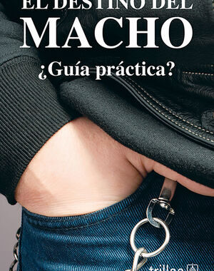 EL DESTINO DEL MACHO ¿GUIA PRACTICA?