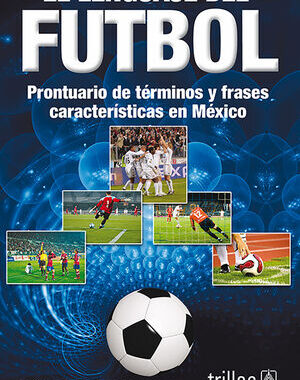 EL LENGUAJE DEL FUTBOL PRONTUARIO DE TERMINOS Y FRASES CARACTERISTICAS EN MEXICO