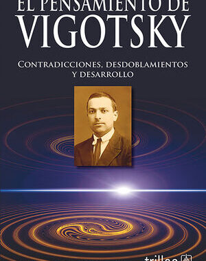 EL PENSAMIENTO DE VIGOTSKY EL PENSAMIENTO DE VIGOTSKY CONTRADICCIONES, DESDOBLAMIENTOS Y DESARROLLO