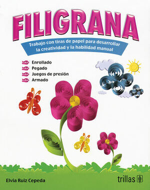 FILIGRANA. TRABAJO CON TIRAS DE PAPEL TRABAJO CON TIRAS DE PAPEL PARA DESARROLLAR CREATIVIDAD Y HABILIDAD MANUAL