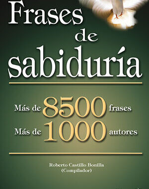 FRASES DE SABIDURIA MAS DE 8500 FRASES, MAS DE 1000 AUTORES