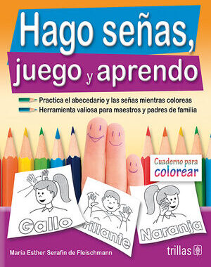 HAGO SEÑAS, JUEGO Y APRENDO PRACTICA EL ABECEDARIO Y LAS SEÑAS MIENTRAS COLOREAS