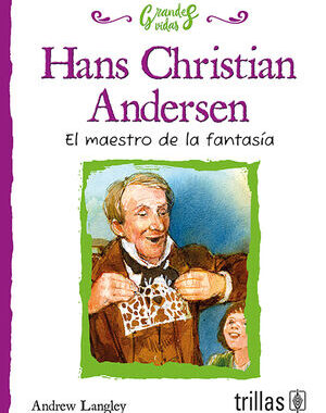 HANS CHRISTIAN ANDERSEN EL MAESTRO DE LA FANTASIA
