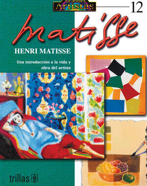 HENRI MATISSE. UNA INTRODUCCION A LA VIDA Y OBRA DEL ARTISTA