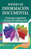 MANEJO DE INFORMACION DOCUMENTAL GUIA PARA ORGANIZAR FUENTES DE INFORMACION