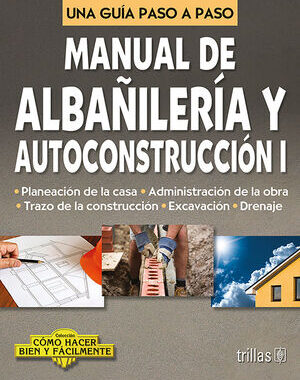 MANUAL DE ALBAÑILERIA Y AUTOCONSTRUCCION 1 UNA GUIA PASO A PASO