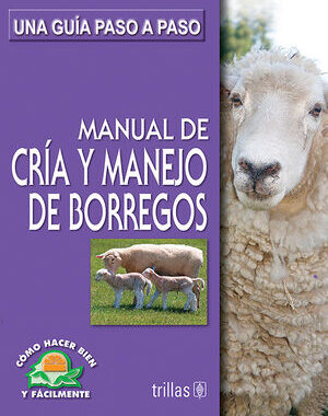 MANUAL DE CRIA Y MANEJO DE BORREGOS UNA GUIA PASO A PASO