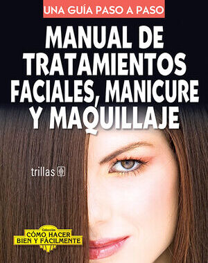 MANUAL DE TRATAMIENTOS FACIALES, MANICURE Y MAQUILLAJE