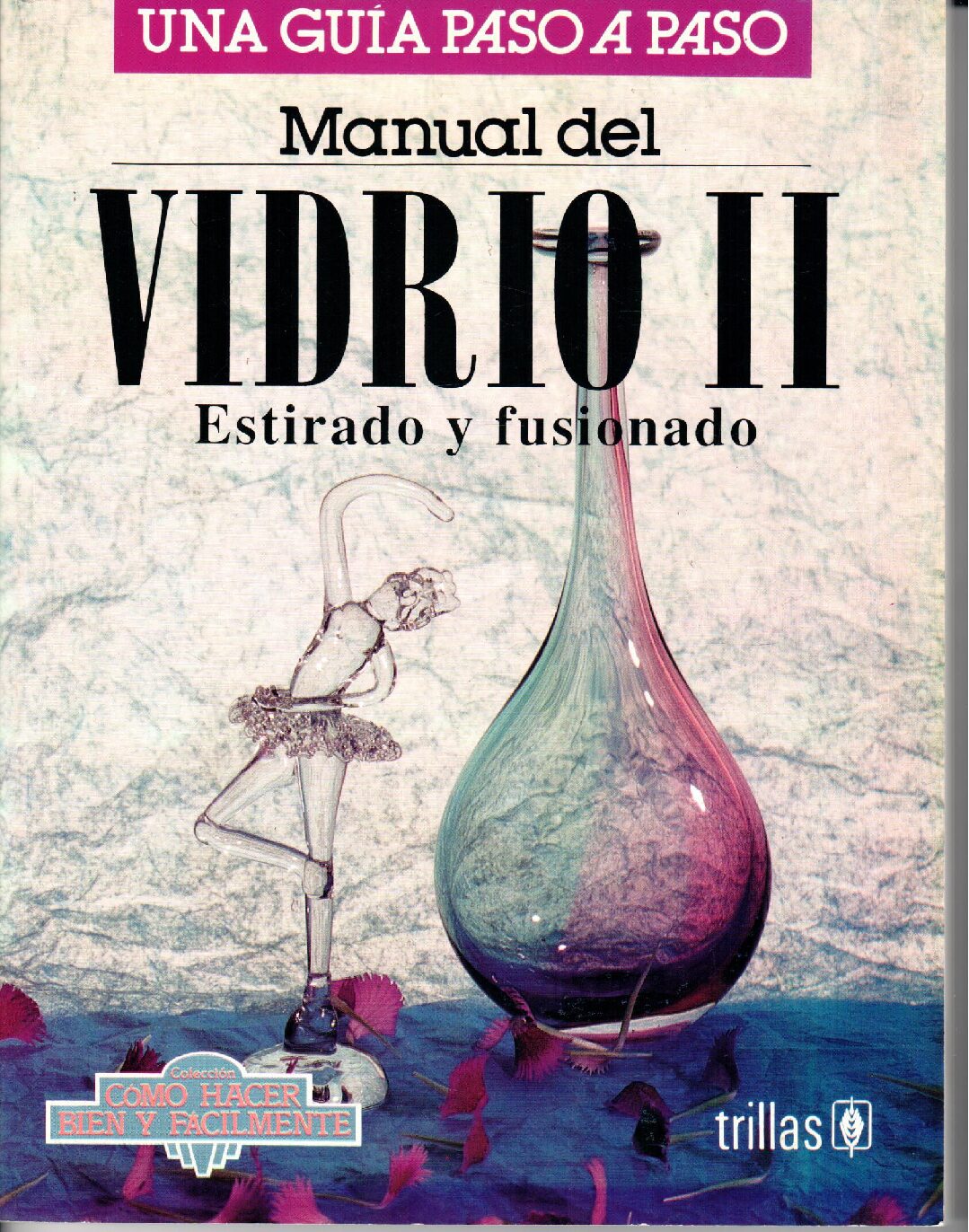 MANUAL DEL VIDRIO 2. ESTIRADO Y FUSIONADO UNA GUIA PASO A PASO