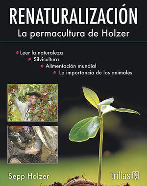RENATURALIZACION LA PERMACULTURA DE HOLZER