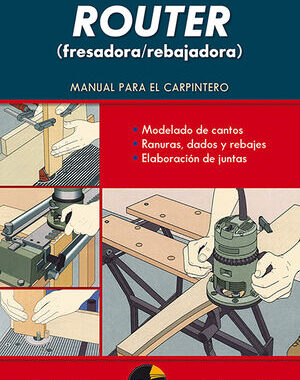 ROUTER (FRESADORA/REBAJADORA) MANUAL PARA EL CARPINTERO