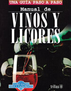 MANUAL DE VINOS Y LICORES UNA GUIA PASO A PASO