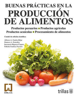 BUENAS PRACTICAS EN LA PRODUCCION DE ALIMENTOS CIAD, CENTRO DE INVESTIGACION EN ALIMENTACION Y DESARROLLO, A.C. / Escritor