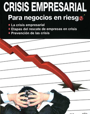 COMO ENFRENTAR UNA CRISIS EMPRESARIAL PARA NEGOCIOS EN RIESGO