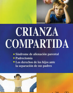 CRIANZA COMPARTIDA SINDROME ALIENACION PARENTAL, DERECHOS DE HIJOS ANTE SEPARACION DE PADRES