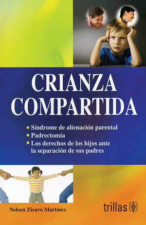 CRIANZA COMPARTIDA SINDROME ALIENACION PARENTAL, DERECHOS DE HIJOS ANTE SEPARACION DE PADRES