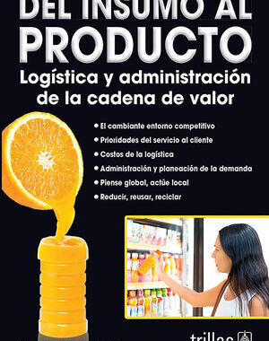 DEL INSUMO AL PRODUCTO LOGISTICA Y ADMINISTRACION DE LA CADENA DE VALOR