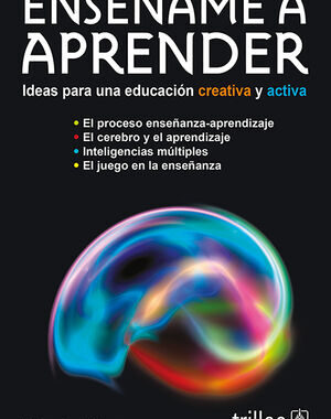 ENSEÑAME A APRENDER IDEAS PARA UNA EDUCACION CREATIVA Y ACTIVA
