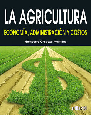 LA AGRICULTURA ECONOMIA, ADMINISTRACION Y COSTOS