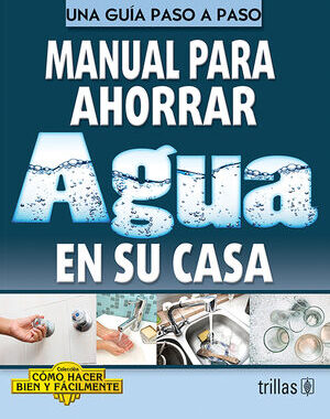MANUAL PARA AHORRAR AGUA EN SU CASA UNA GUIA PASO A PASO