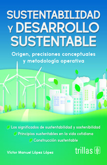 SUSTENTABILIDAD Y DESARROLLO SUSTENTABLE ORIGEN, PRECISIONES CONCEPTUALES Y METODOLOGIA OPERATIVA