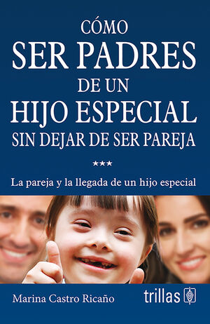 COMO SER PADRES DE UN HIJO ESPECIAL SIN DEJAR DE SER PAREJA LA PAREJA Y LA LLEGADA DE UN HIJO ESPECIAL