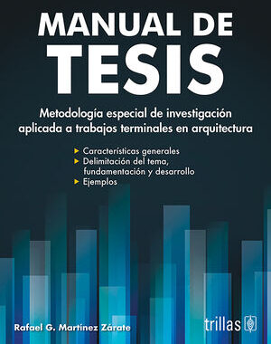 MANUAL DE TESIS (Arquitectura) Metodología especial de investigación aplicada a trabajos terminales en arquitectura