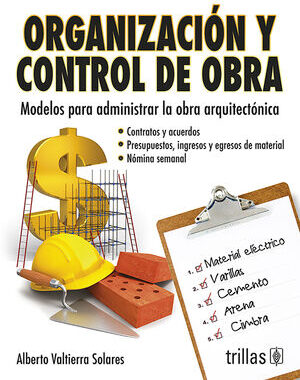 Organización y control de obra Modelos para administrar la obra arquitectonica