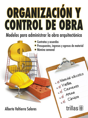 Organización y control de obra Modelos para administrar la obra arquitectonica