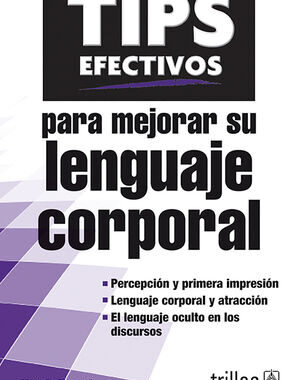 TIPS EFECTIVOS PARA MEJORAR SU LENGUAJE CORPORAL